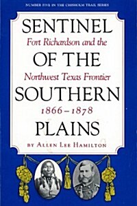 Sentinel of the Southern Plains: Fort Richardson and the Northwest Texas Frontier, 1866-1878 (Paperback)