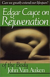 Edgar Cayces Approach to Rejuvenation of the Body (Hardcover)