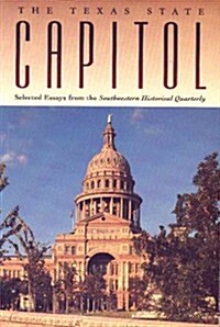 The Texas State Capitol: Selected Essays from the Southwestern Historical Quarterly (Paperback)