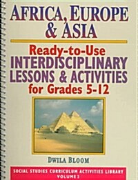 Africa, Europe, & Asia: Ready-To-Use Interdisciplinary Lessons & Activites for Grades 5-12 (Spiral)