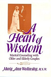 A Heart of Wisdom: Marital Counseling with Older & Elderly Couples (Hardcover)