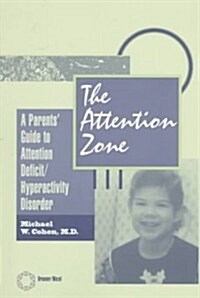 The Attention Zone: A Parents Guide to Attention Deficit/Hyperactivity (Hardcover)