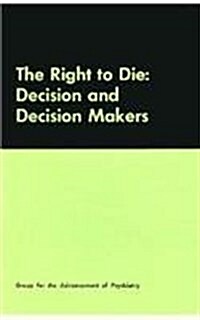 The Right to Die: Decision and Decision Makers (Hardcover)