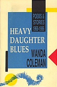 Heavy Daughter Blues: Poems and Stories, 1968-1986 (Paperback)