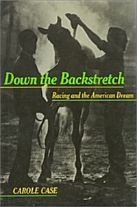 Down the Backstretch: Racing and the American Dream (Hardcover)