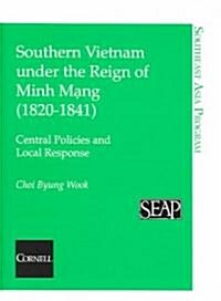 Southern Vietnam Under the Reign of Minh Mang (1820?841) (Paperback)