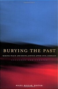 Burying the Past: Making Peace and Doing Justice After Civil Conflict (Paperback)