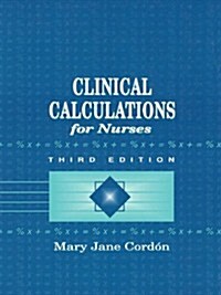 Clinical Calculations for Nurses with Basic Mathematics Review (Paperback, 3, Revised)