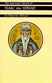The Spiritual World of Isaac the Syrian: Volume 175 (Paperback)