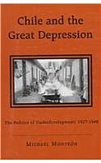 Chile and the Great Depression: The Politics of Underdevelopment, 1927-1948 (Paperback)