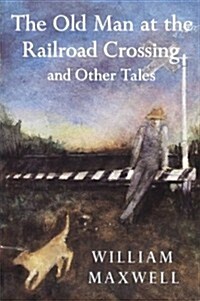 The Old Man at the Railroad Crossing and Other Tales (Paperback, Reprint)
