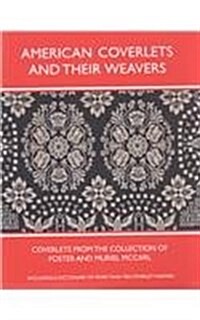 American Coverlets and Their Weavers: Coverlets from the Collection of Foster and Muriel McCarl, Including a Dictionary of More Than 700 Coverlet Weav (Hardcover)