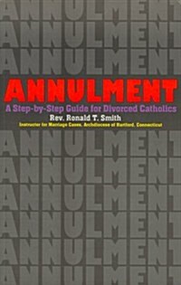 Annulment: A Step-By-Step Guide for Divorced Catholics (Paperback)