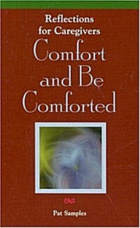 Comfort and Be Comforted: Reflections for Caregivers (Paperback)