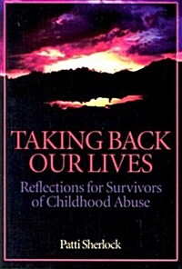 Taking Back Our Lives: Reflections for Survivors of Childhood Abuse (Paperback)