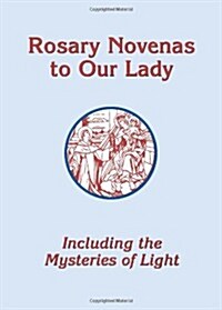 Rosary Novenas to Our Lady: Including the Mysteries of Light (Paperback)