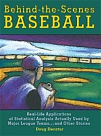 Behind-The-Scenes Baseball: Real-Life Applications of Statistical Analysis Actually Used by Major League Teams...and Other Stories (Paperback)