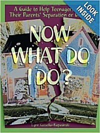 Now What Do I Do?: A Guide to Help Teenagers with Their Parents Separation or Divorce (Paperback)