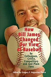 How Bill James Changed Our View of the Game of Baseball (Hardcover)