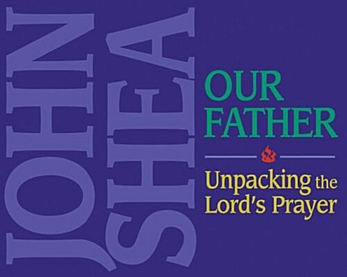 The Our Father: Unpacking the Lords Prayer (Audio CD)