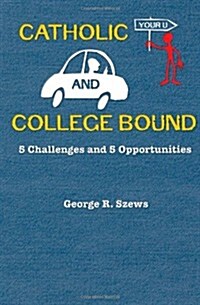 Catholic and College Bound (Paperback)