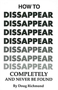 How to Disappear Completely and Never Be Found (Paperback)