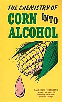 The Chemistry of Corn Into Alcohol (Paperback)