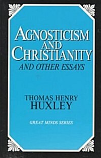 Agnosticism and Christianity and Other Essays (Paperback)