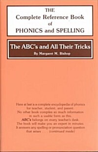 The ABCs and All Their Tricks: The Complete Reference Book of Phonics and Spelling (Hardcover)
