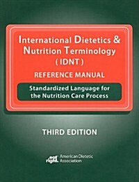 International Dietetics & Nutrition Terminology (IDNT) Reference Manual: Standardized Language for the Nutrition Care Process (3rd, Paperback)