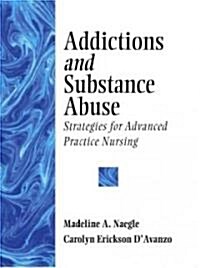 Addictions and Substance Abuse: Strategies for Advanced Practice Nursing (Paperback)