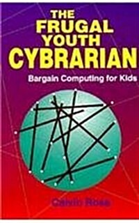 The Frugal Youth Cybrarian: Bargain Computing for Kids (Paperback)