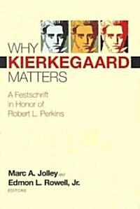 Why Kierkegaard Matters: A Festschrift in Honor of Robert L. Perkins (Hardcover, New)