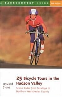 25 Bicycle Tours in the Hudson Valley: Scenic Rides from Saratoga to Northern Westchester Country (Paperback, 2)