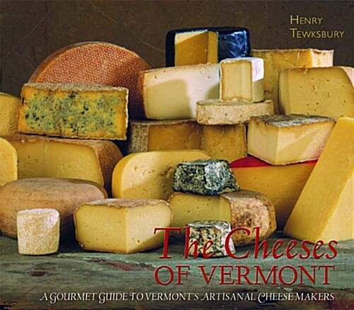 The Cheeses of Vermont: A Gourmet Guide to Vermonts Artisanal Cheesemakers (Paperback)