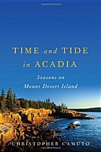 Time and Tide in Acadia: Seasons on Mount Desert Island (Paperback)