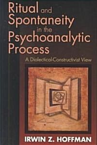 Ritual and Spontaneity in the Psychoanalytic Process: A Dialectical-Constructivist View (Paperback)