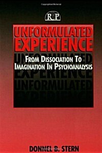 Unformulated Experience: From Dissociation to Imagination in Psychoanalysis (Paperback)