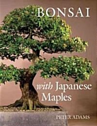 Bonsai With Japanese Maples (Hardcover)