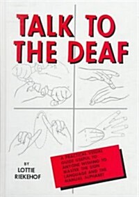 Talk to the Deaf: A Manual of Approximately 1,000 Signs Used by the Deaf of North America (Hardcover)