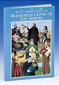 A Catholic Childs Illustrated Lives of the Saints (Hardcover)