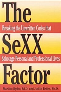 The Sexx Factor: Breaking the Unwritten Codes That Sabotage Personal and Professional Lives (Paperback)