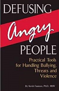 Defusing Angry People: Practical Tools for Handling Bullying, Threats, and Violence (Paperback)
