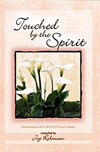 Touched by the Spirit: Testimonies That Will Fill Your Heart (Paperback)