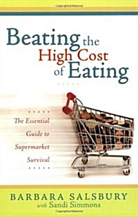 Beating the High Cost of Eating: The Essential Guide to Supermarket Survival (Paperback)