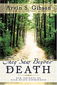 They Saw Beyond Death: New Insights on Near-Death Experiences (Paperback)