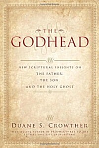 The Godhead: New Scriptural Insights on the Father, the Son, and the Holy Ghost (Paperback)