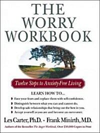 The Worry Workbook: Twelve Steps to Anxiety-Free Living (Paperback)