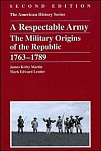A Respectable Army: The Military Origins of the Republic, 1763 - 1789 (Paperback, 2nd, Revised)