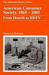 American Consumer Society, 1865 - 2005: From Hearth to HDTV (Paperback)